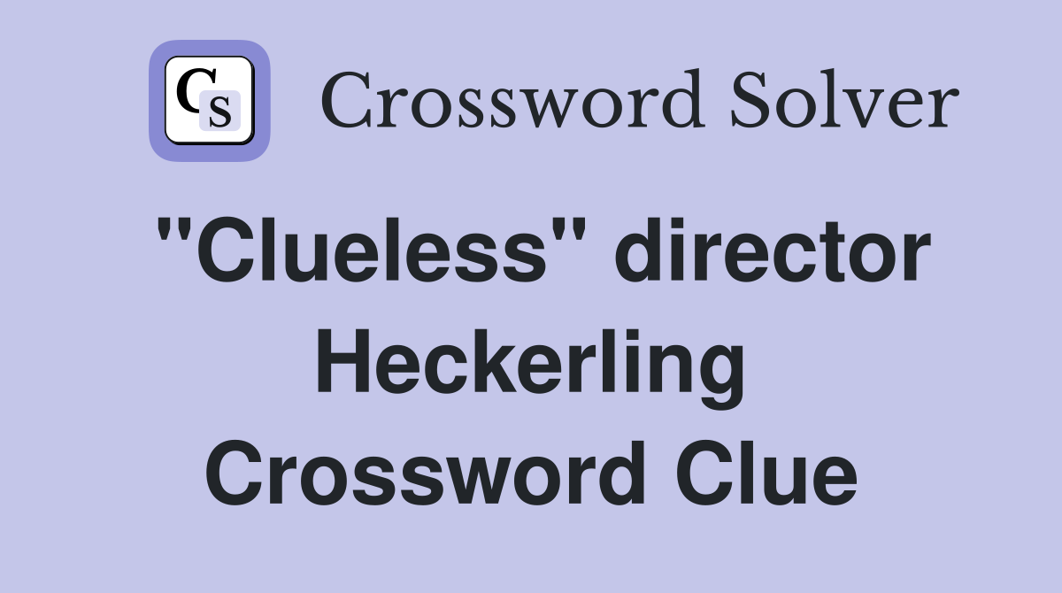 "Clueless" director Heckerling Crossword Clue