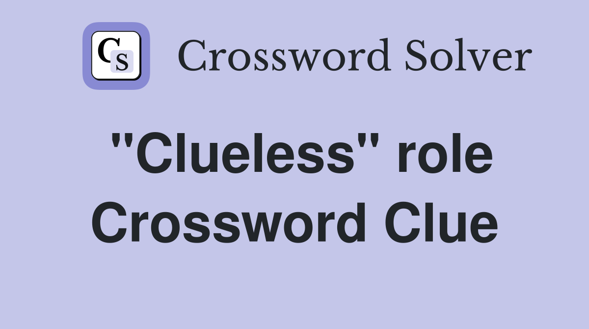 "Clueless" role Crossword Clue