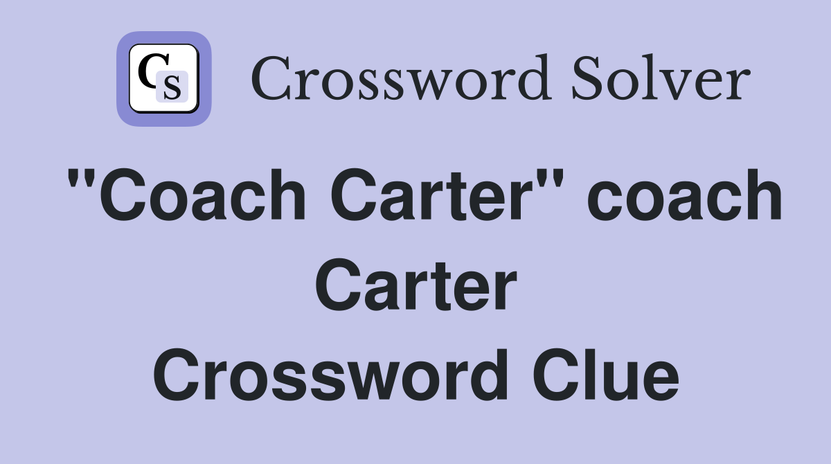 "Coach Carter" coach Carter Crossword Clue