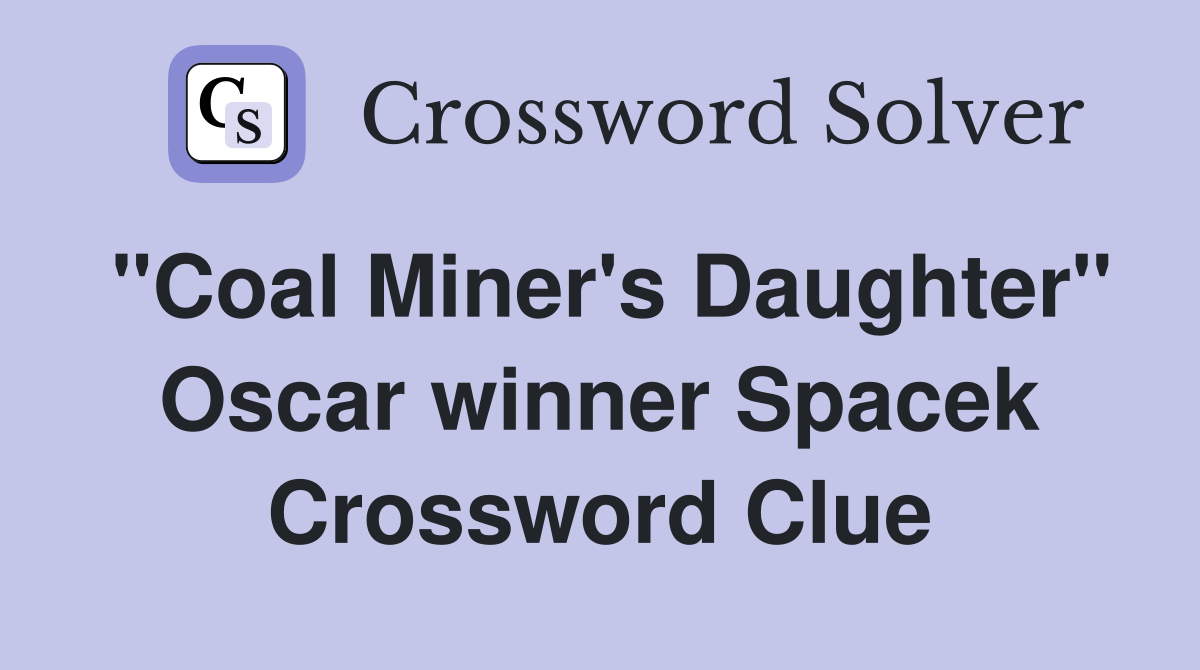 "Coal Miner's Daughter" Oscar winner Spacek Crossword Clue