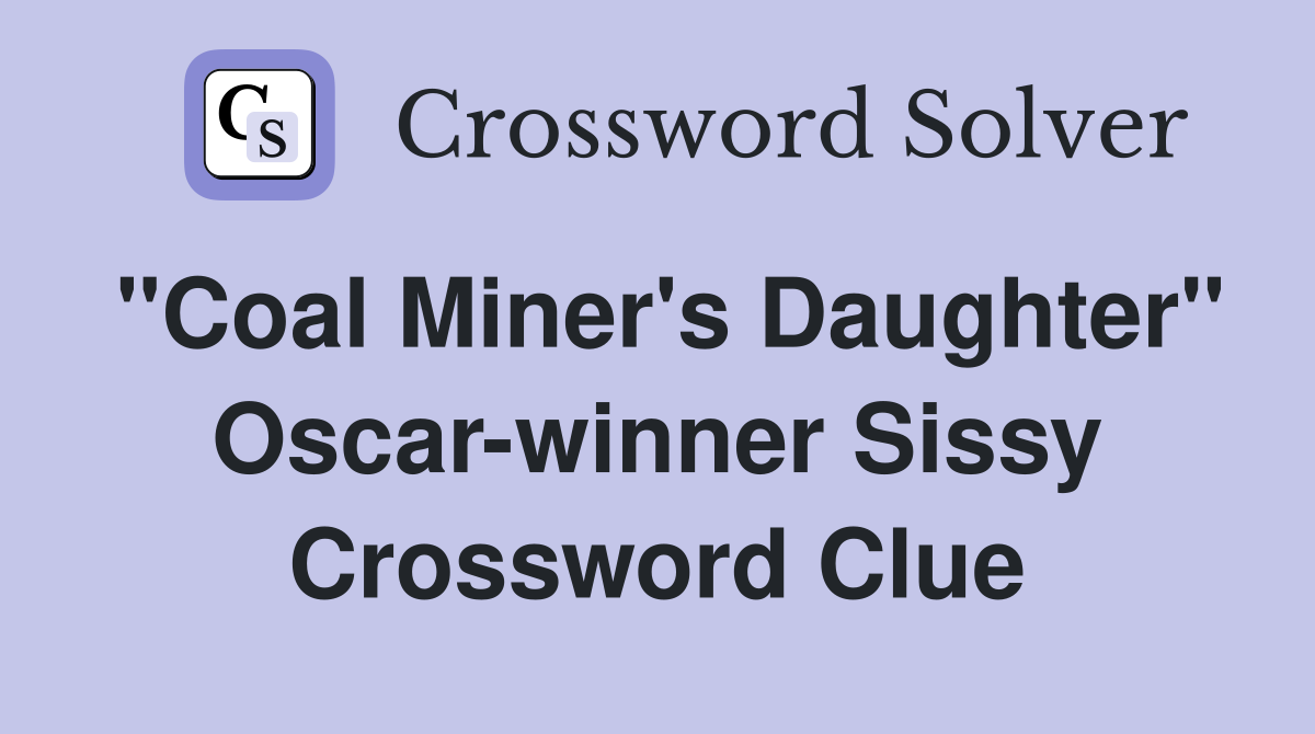 "Coal Miner's Daughter" Oscar-winner Sissy Crossword Clue