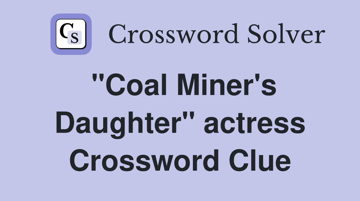 "Coal Miner's Daughter" actress Crossword Clue