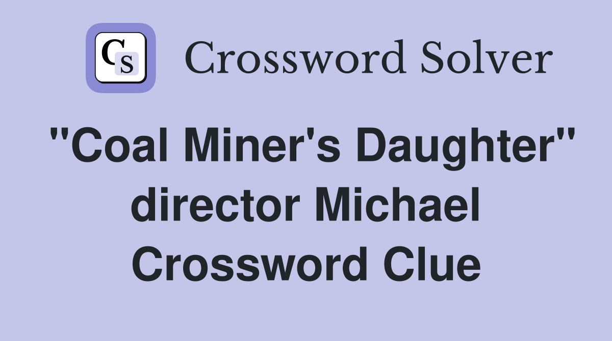 "Coal Miner's Daughter" director Michael Crossword Clue