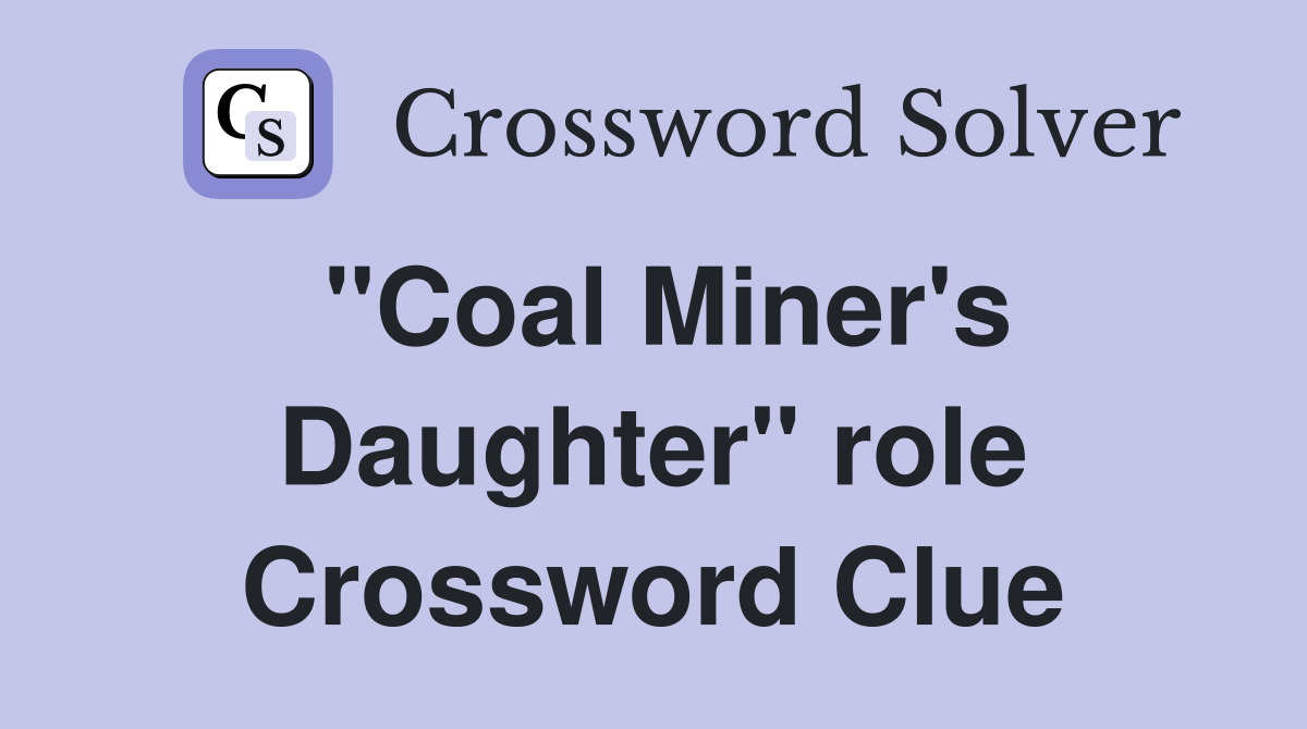 "Coal Miner's Daughter" role Crossword Clue