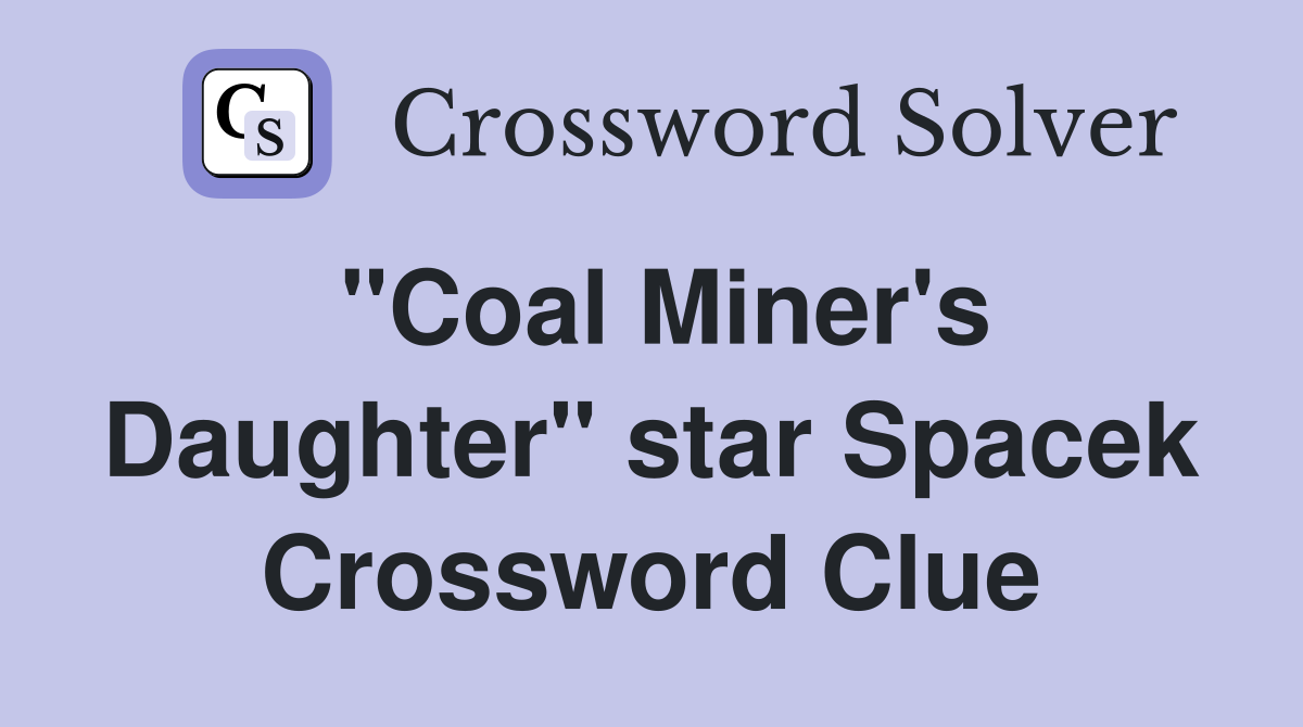 "Coal Miner's Daughter" star Spacek Crossword Clue