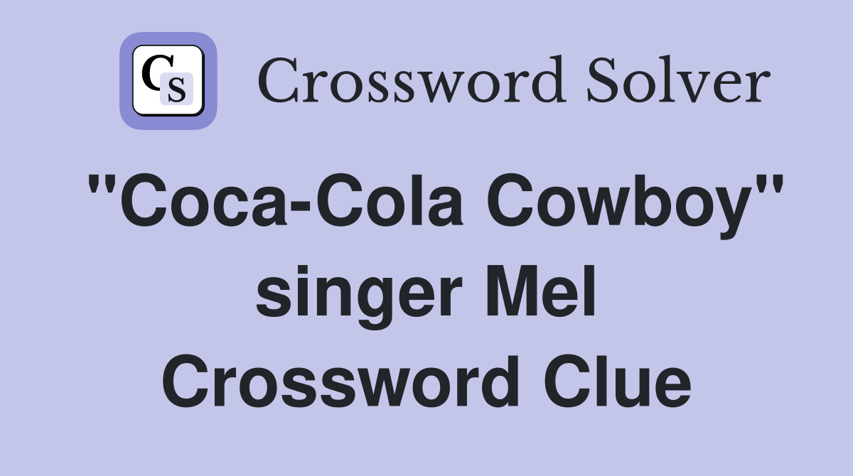 "Coca-Cola Cowboy" singer Mel Crossword Clue