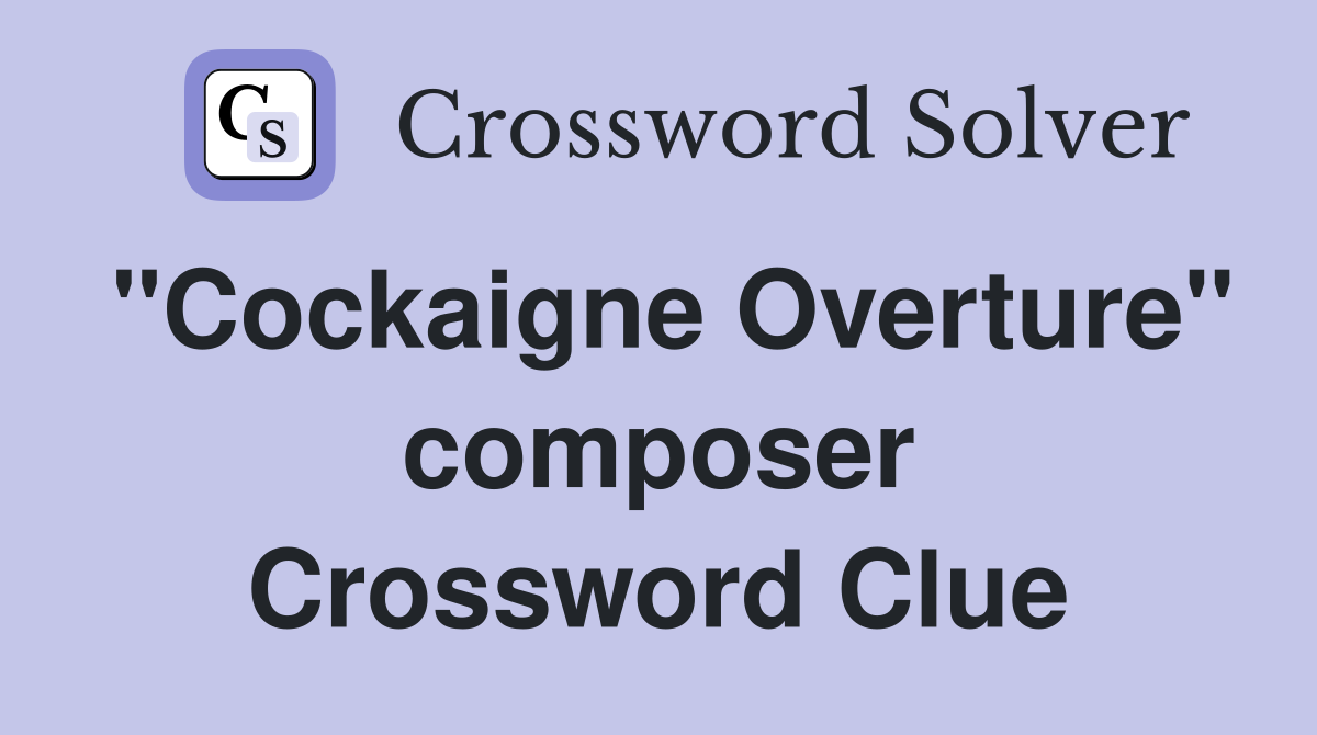 "Cockaigne Overture" composer Crossword Clue