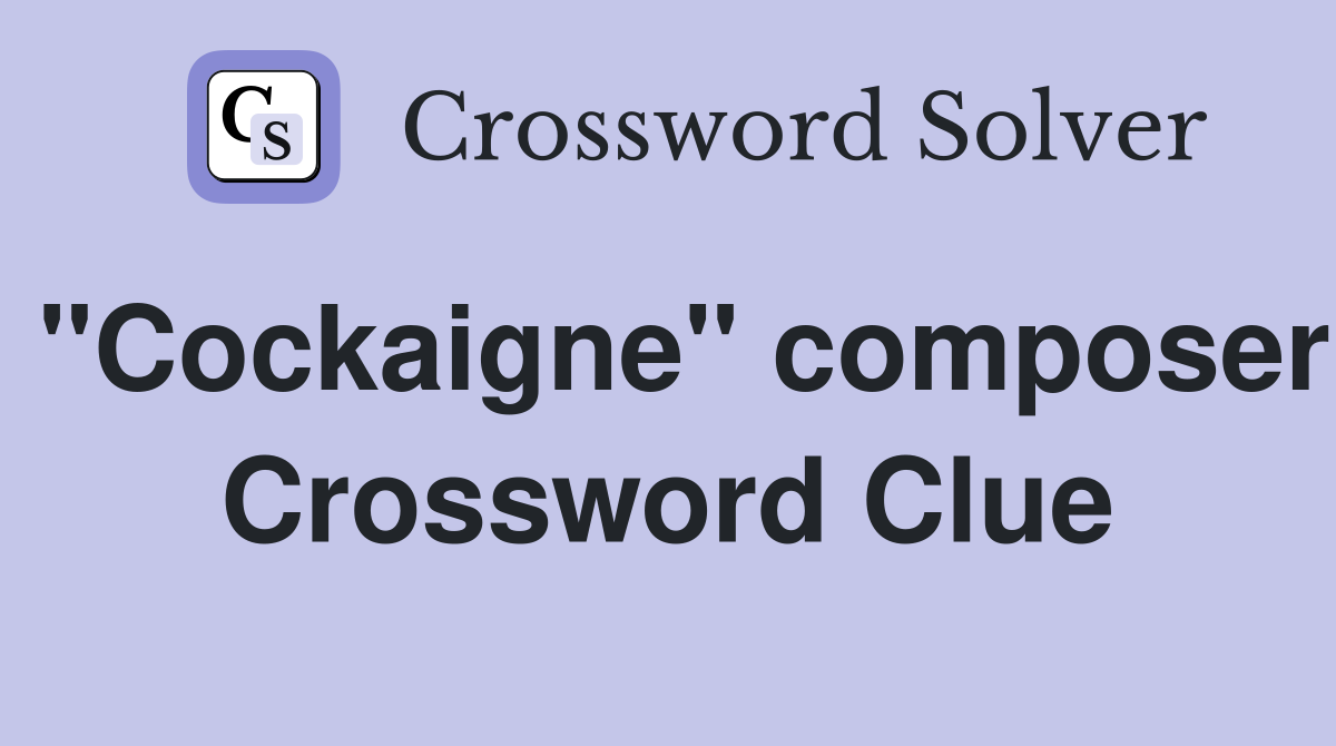 "Cockaigne" composer Crossword Clue