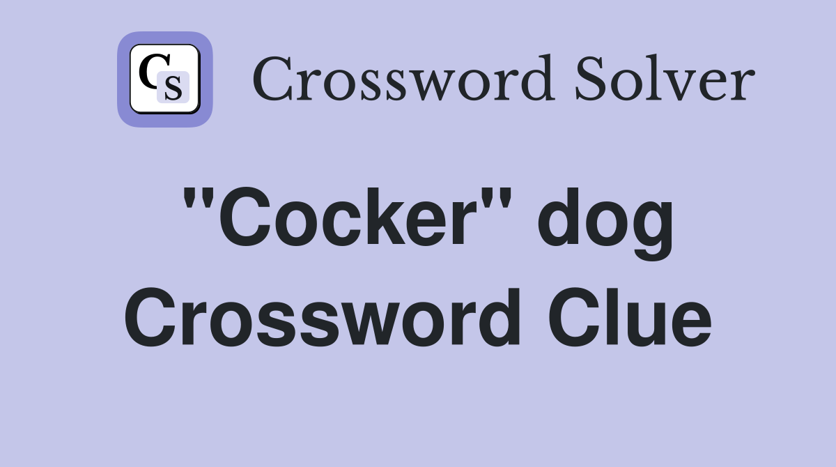 "Cocker" dog Crossword Clue