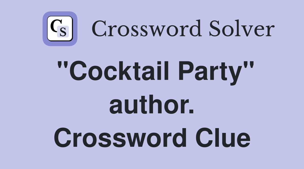"Cocktail Party" author. Crossword Clue