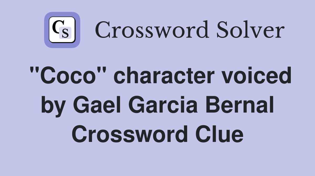 "Coco" character voiced by Gael Garcia Bernal Crossword Clue