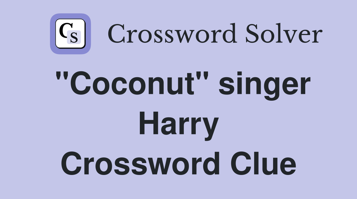 "Coconut" singer Harry Crossword Clue