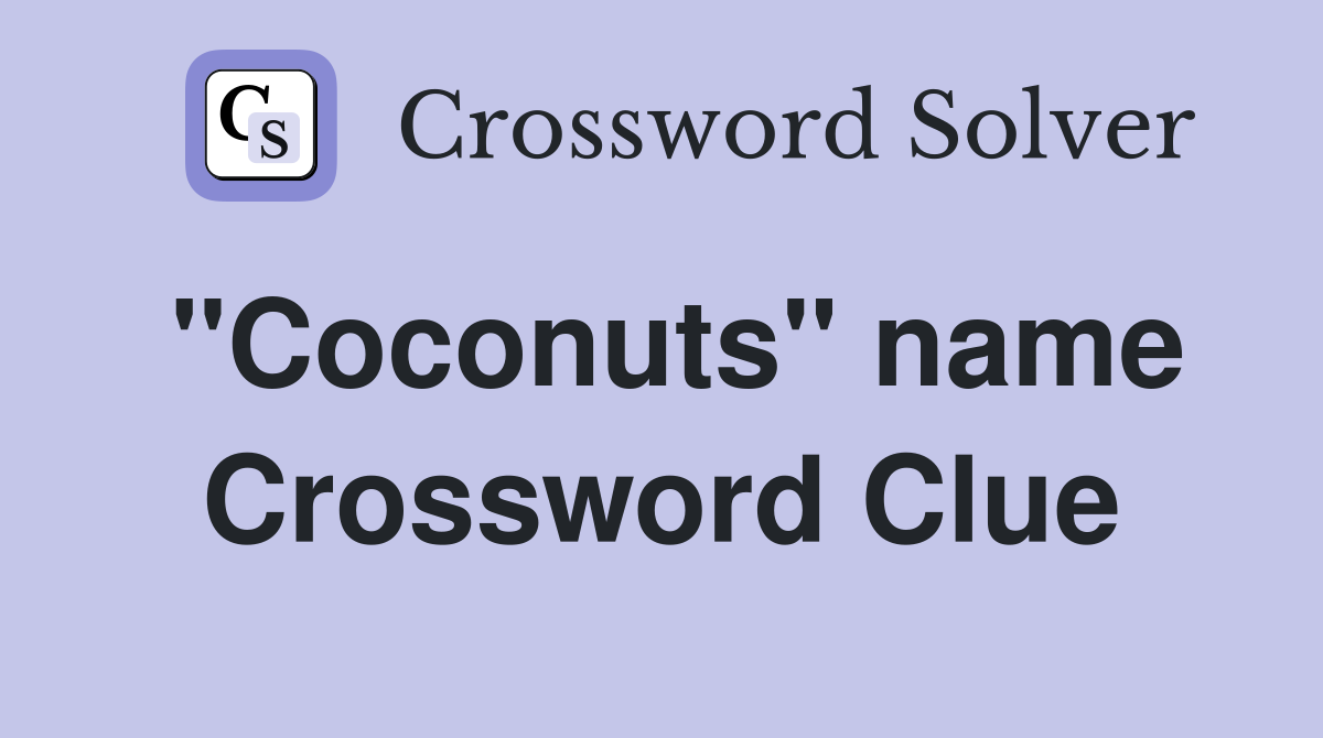 "Coconuts" name Crossword Clue