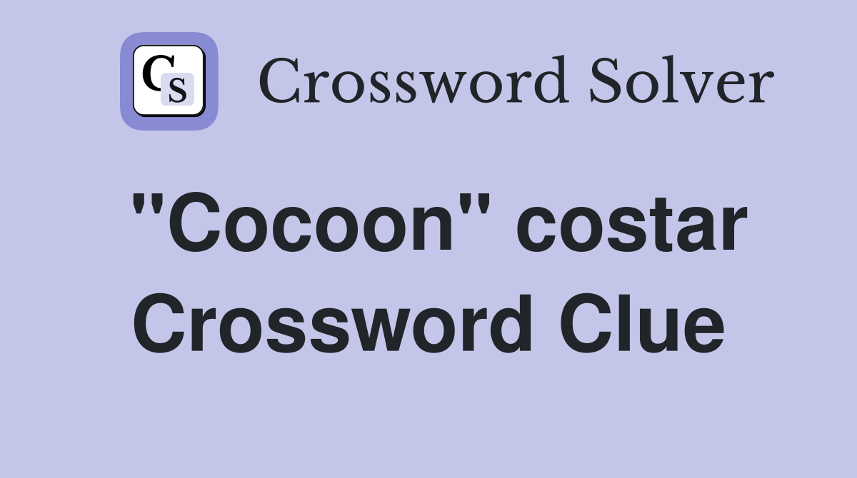 "Cocoon" costar Crossword Clue