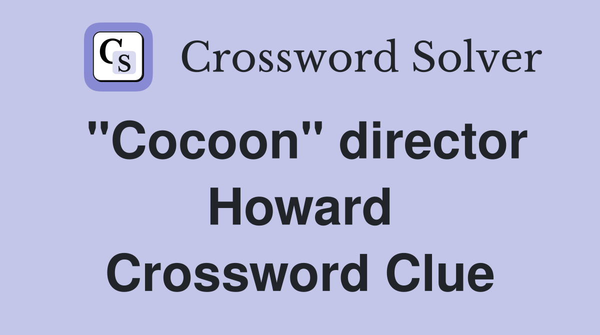"Cocoon" director Howard Crossword Clue