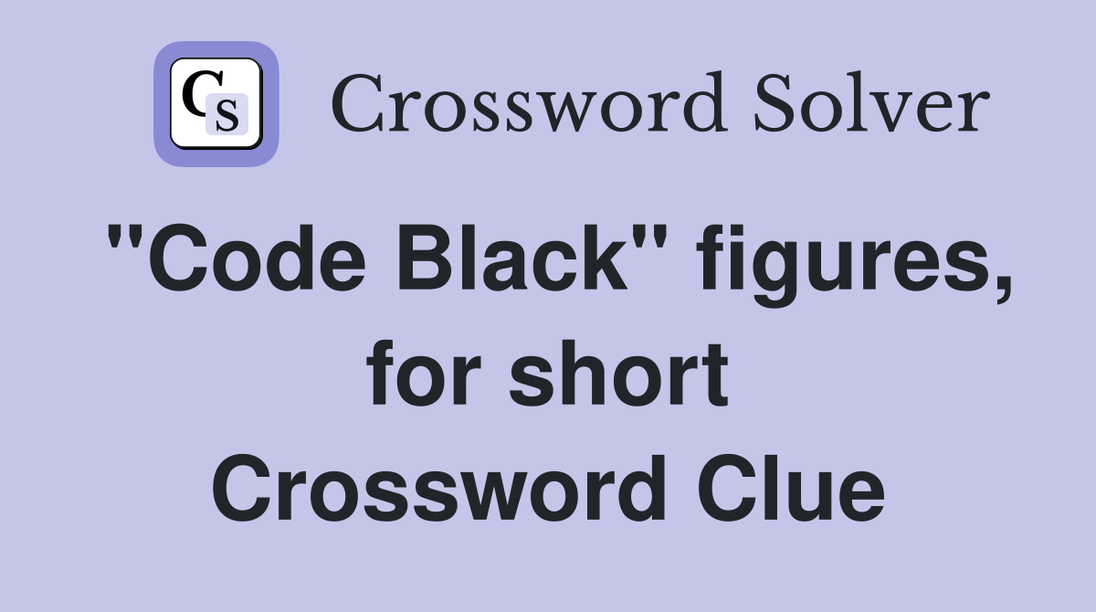 "Code Black" figures, for short Crossword Clue
