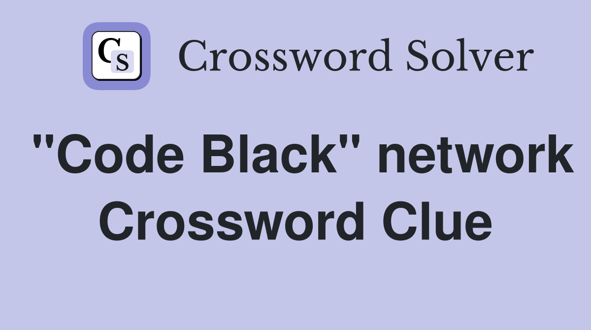 "Code Black" network Crossword Clue