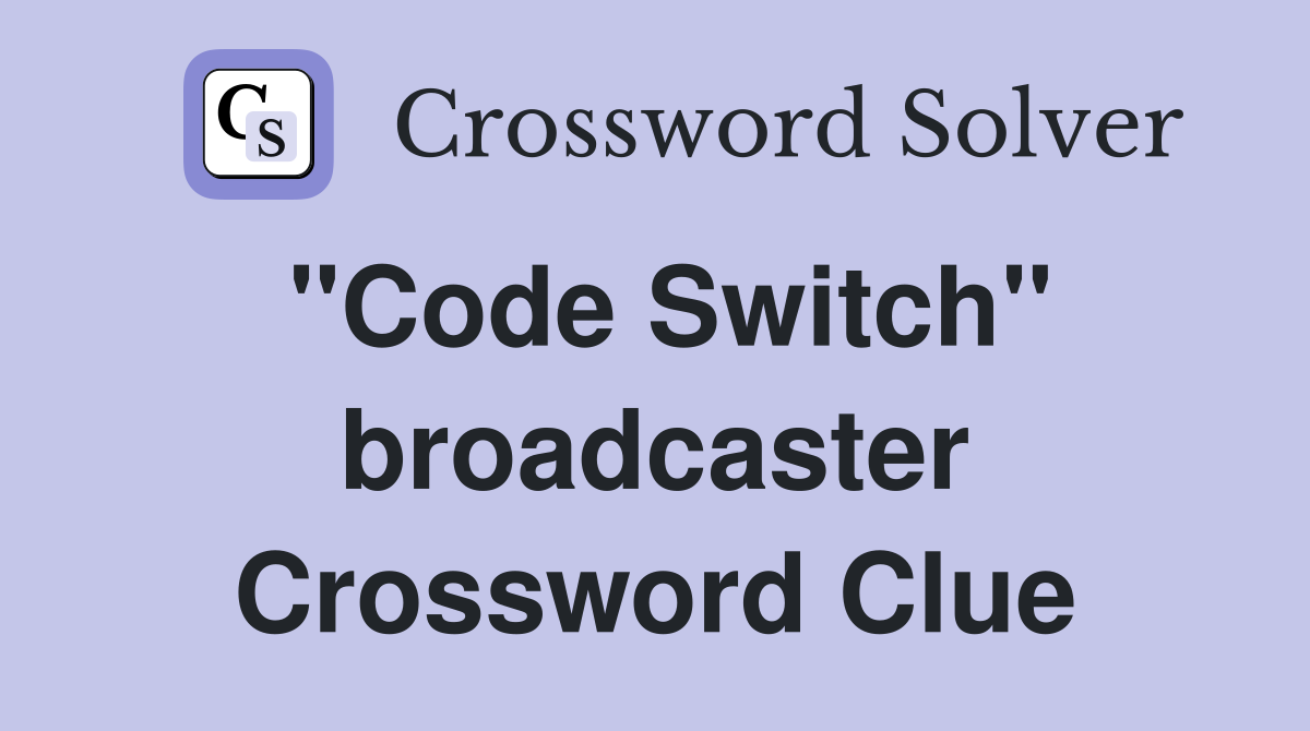 "Code Switch" broadcaster Crossword Clue