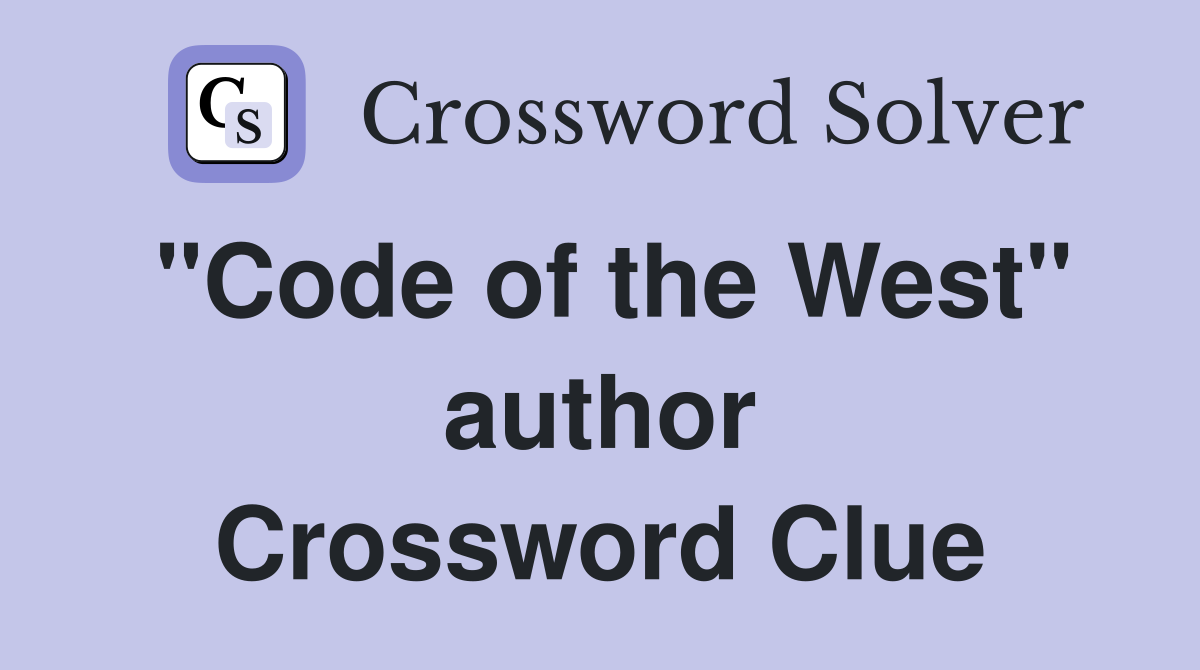 "Code of the West" author Crossword Clue