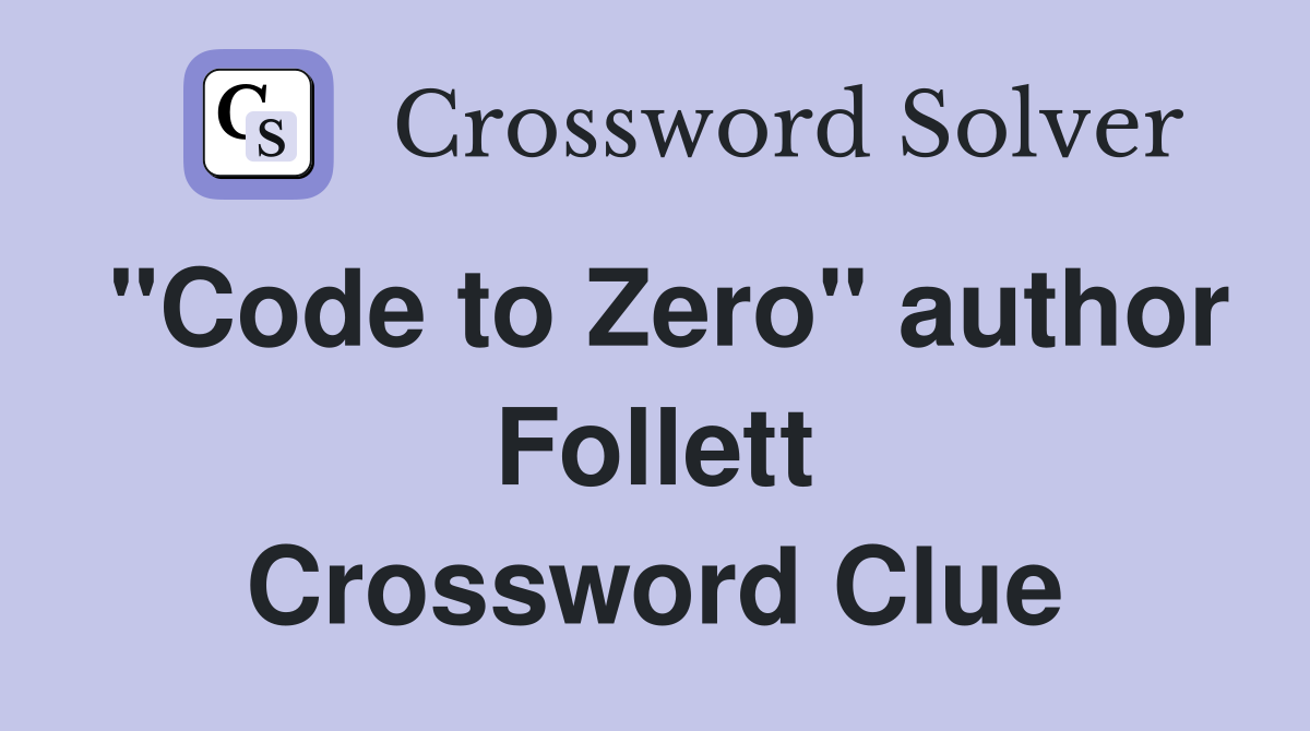 "Code to Zero" author Follett Crossword Clue