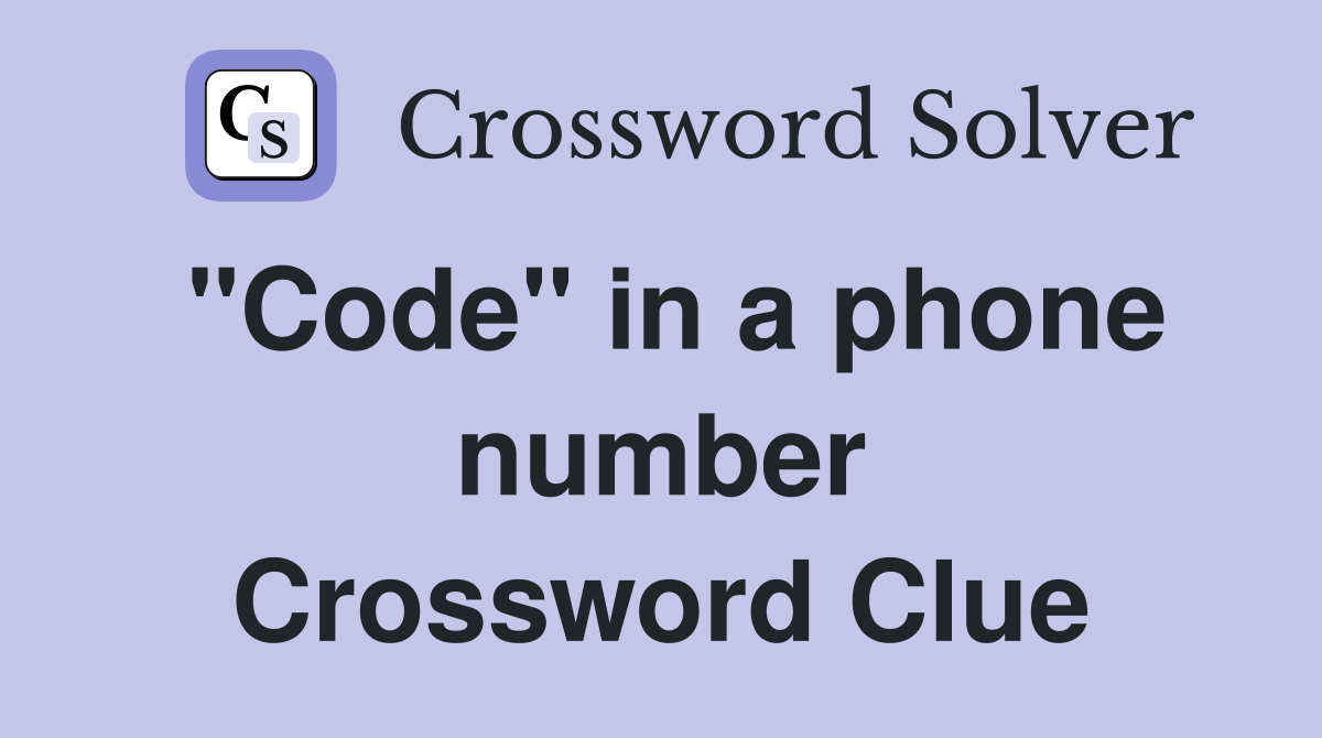 "Code" in a phone number Crossword Clue