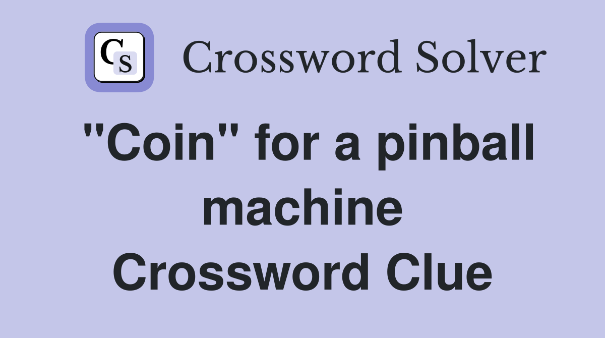 "Coin" for a pinball machine Crossword Clue