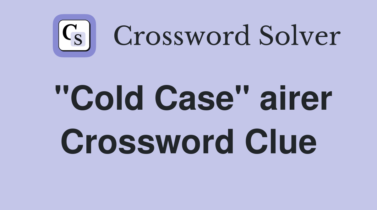 "Cold Case" airer Crossword Clue