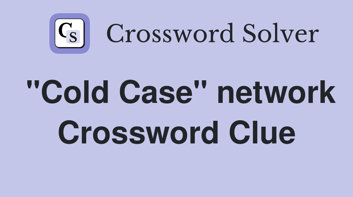"Cold Case" network Crossword Clue