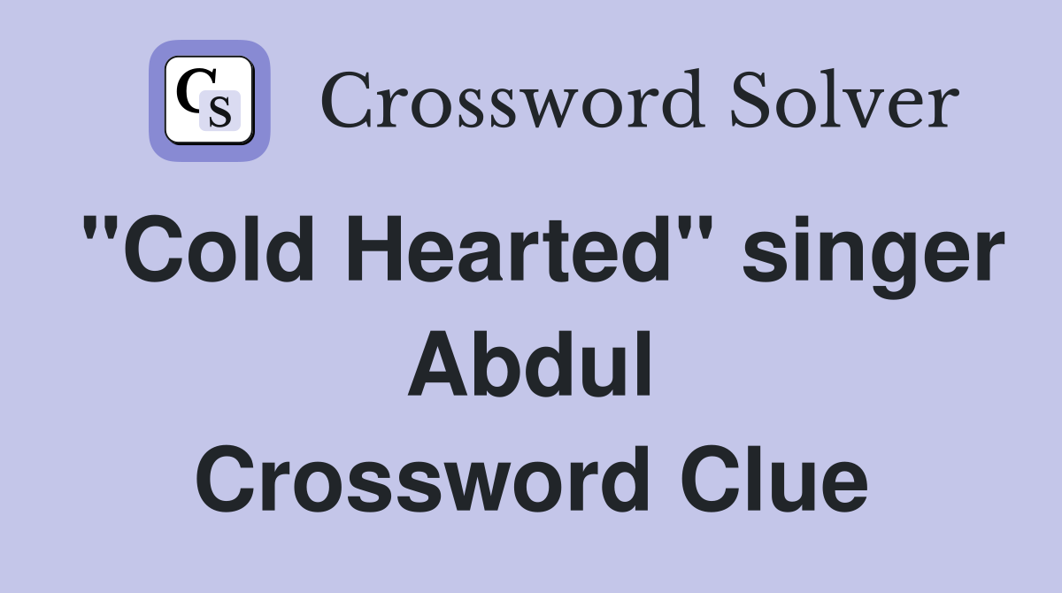 "Cold Hearted" singer Abdul Crossword Clue