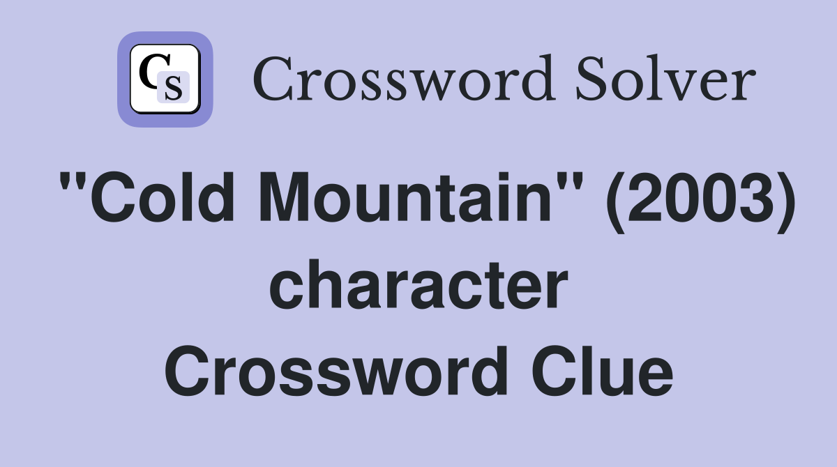 "Cold Mountain" (2003) character Crossword Clue