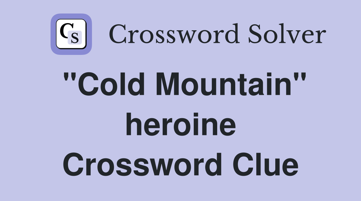 "Cold Mountain" heroine Crossword Clue