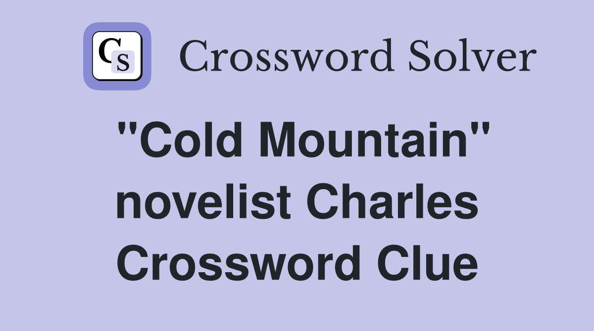 "Cold Mountain" novelist Charles Crossword Clue