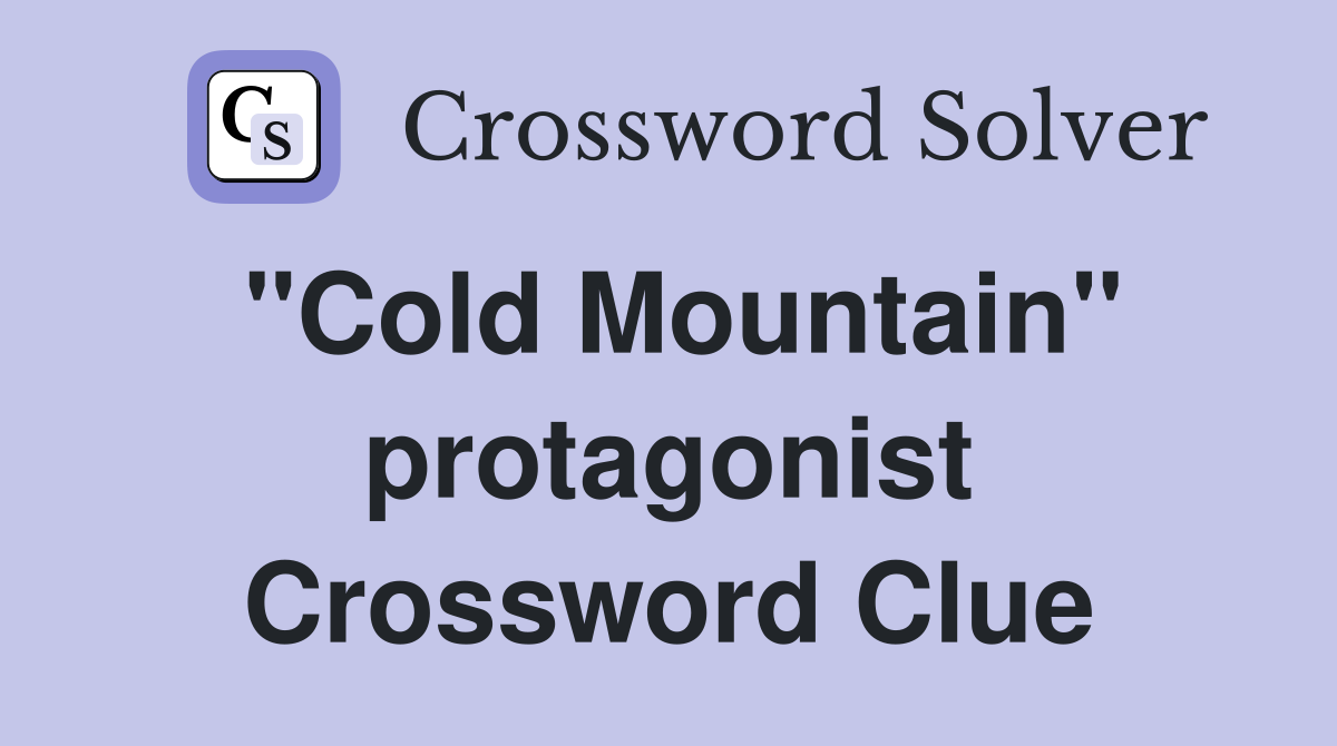 "Cold Mountain" protagonist Crossword Clue