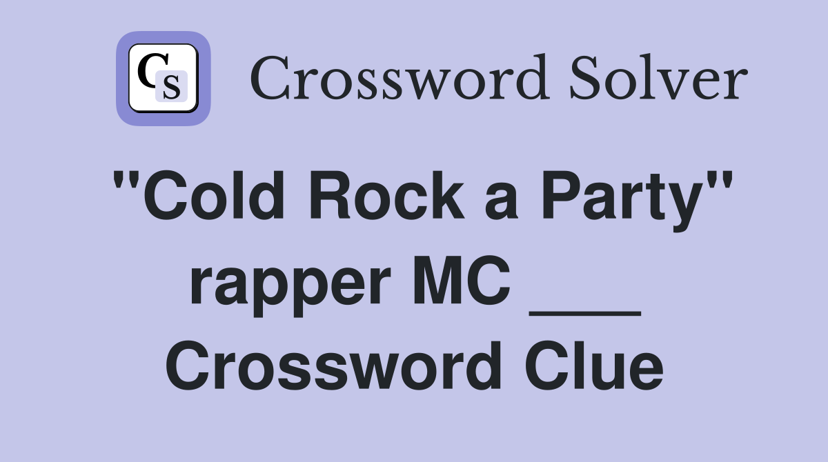 "Cold Rock a Party" rapper MC ___ Crossword Clue