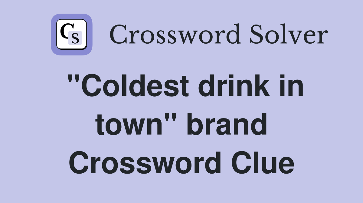 "Coldest drink in town" brand Crossword Clue
