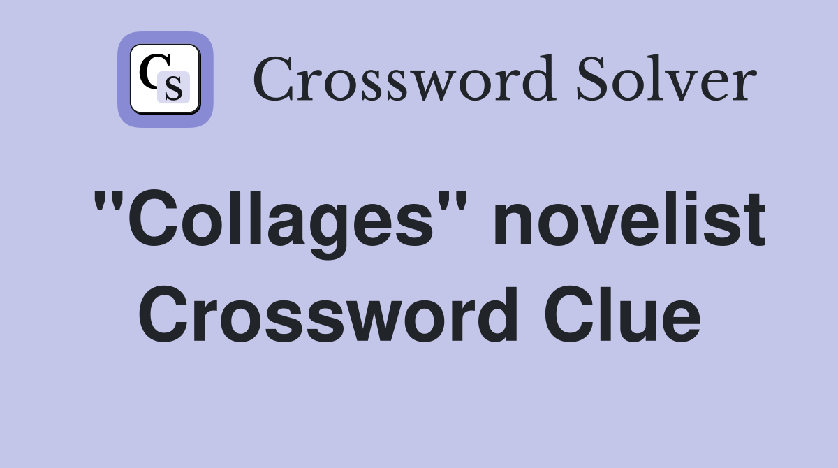 "Collages" novelist Crossword Clue