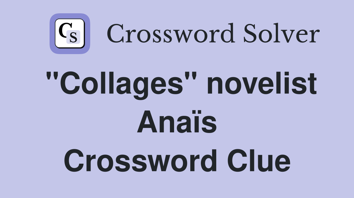 "Collages" novelist Anaïs Crossword Clue