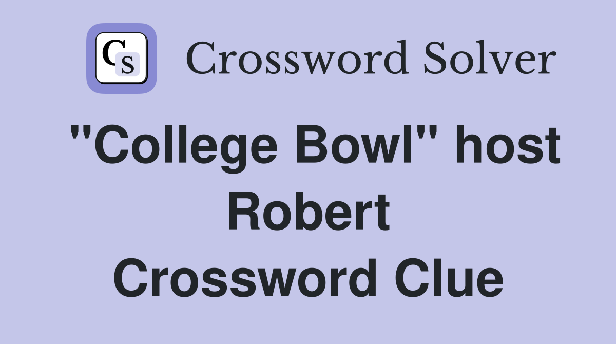"College Bowl" host Robert Crossword Clue