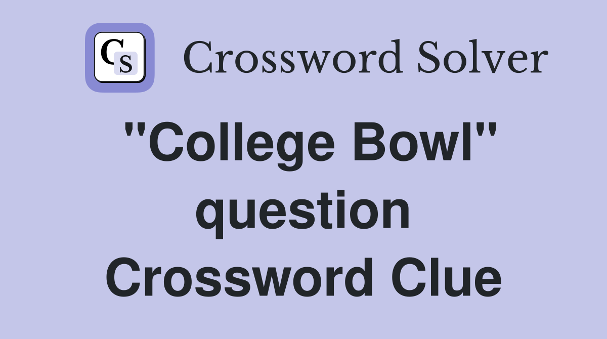 "College Bowl" question Crossword Clue