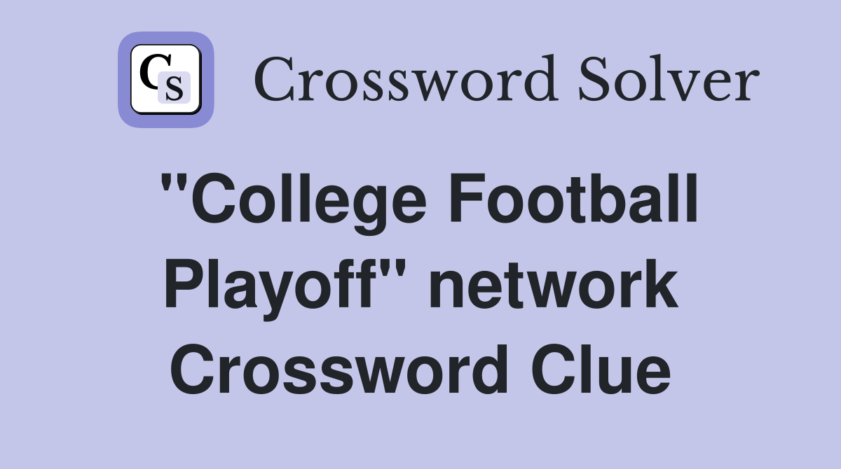"College Football Playoff" network Crossword Clue