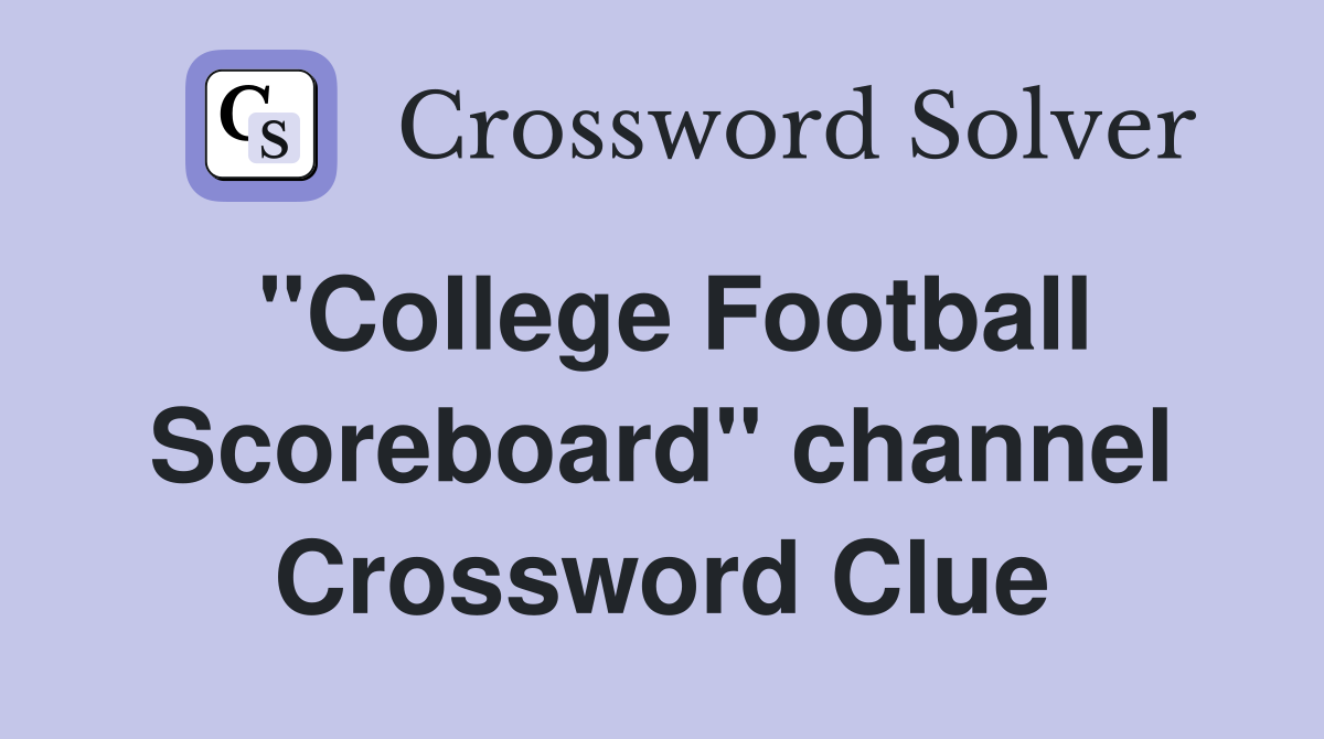 "College Football Scoreboard" channel Crossword Clue