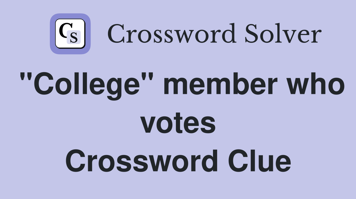 "College" member who votes Crossword Clue