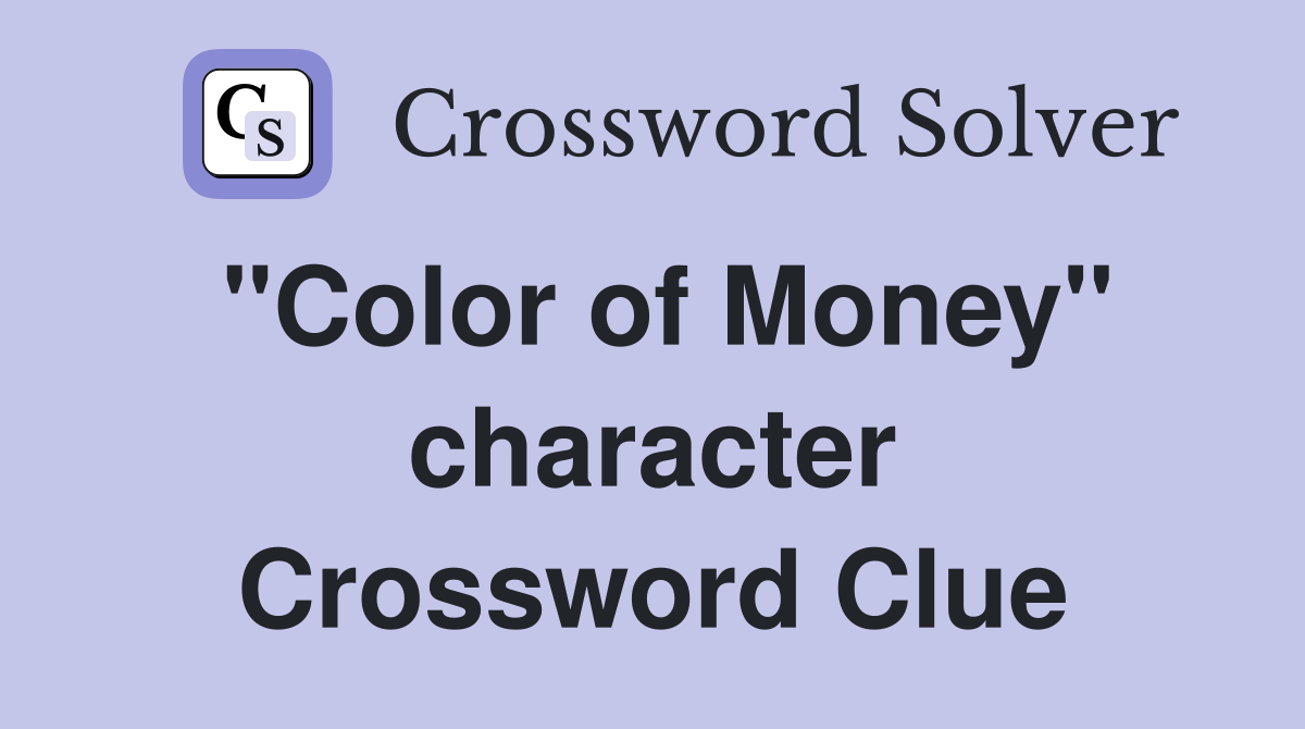 "Color of Money" character Crossword Clue