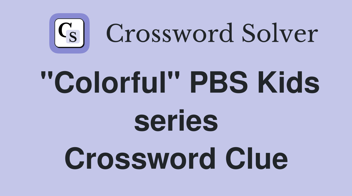 "Colorful" PBS Kids series Crossword Clue