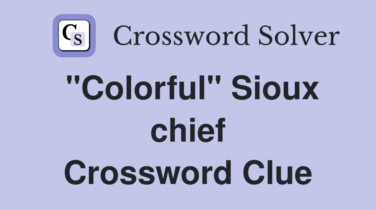 "Colorful" Sioux chief Crossword Clue