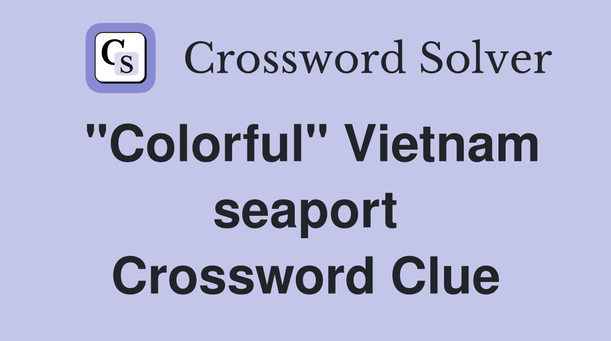 "Colorful" Vietnam seaport Crossword Clue