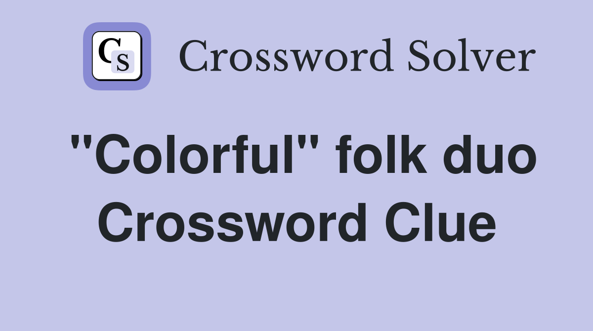 "Colorful" folk duo Crossword Clue