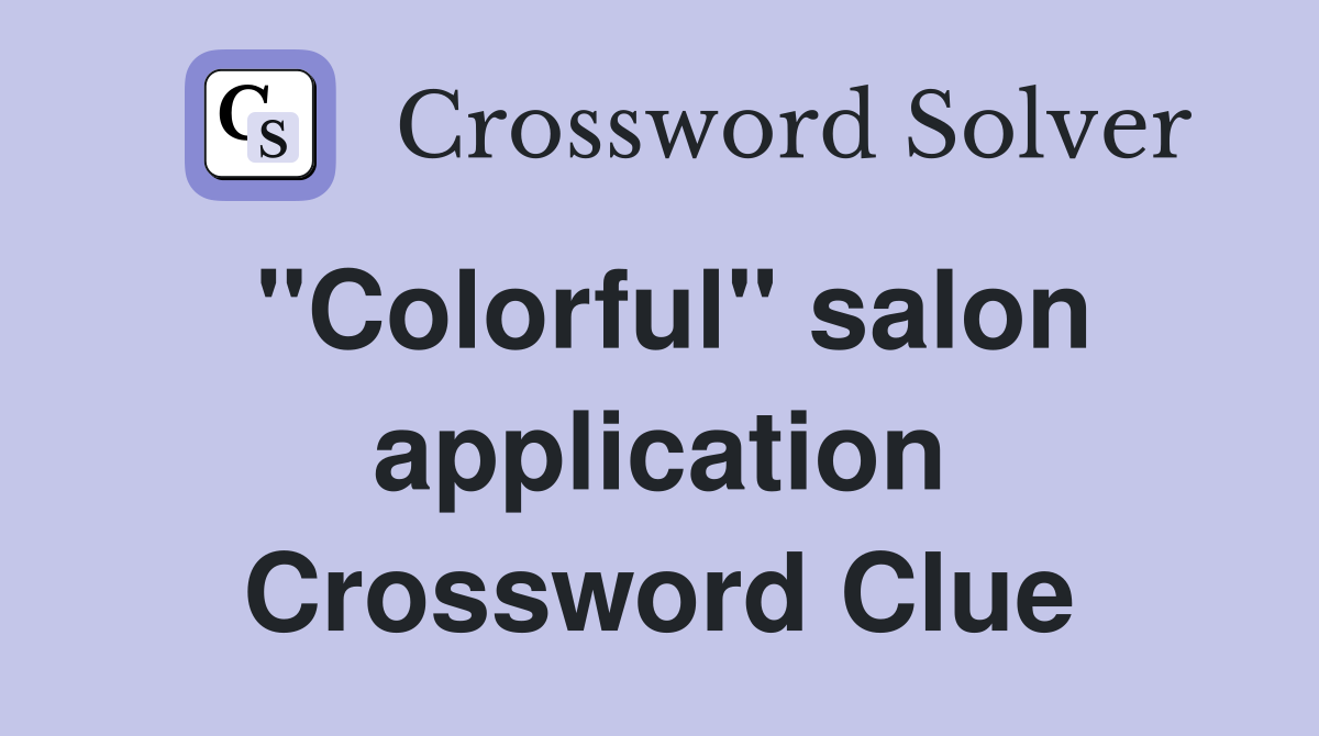 "Colorful" salon application Crossword Clue