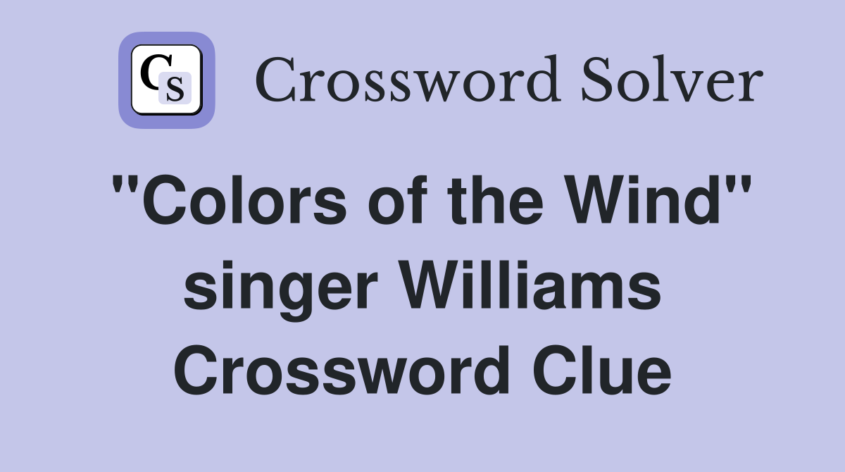 "Colors of the Wind" singer Williams Crossword Clue