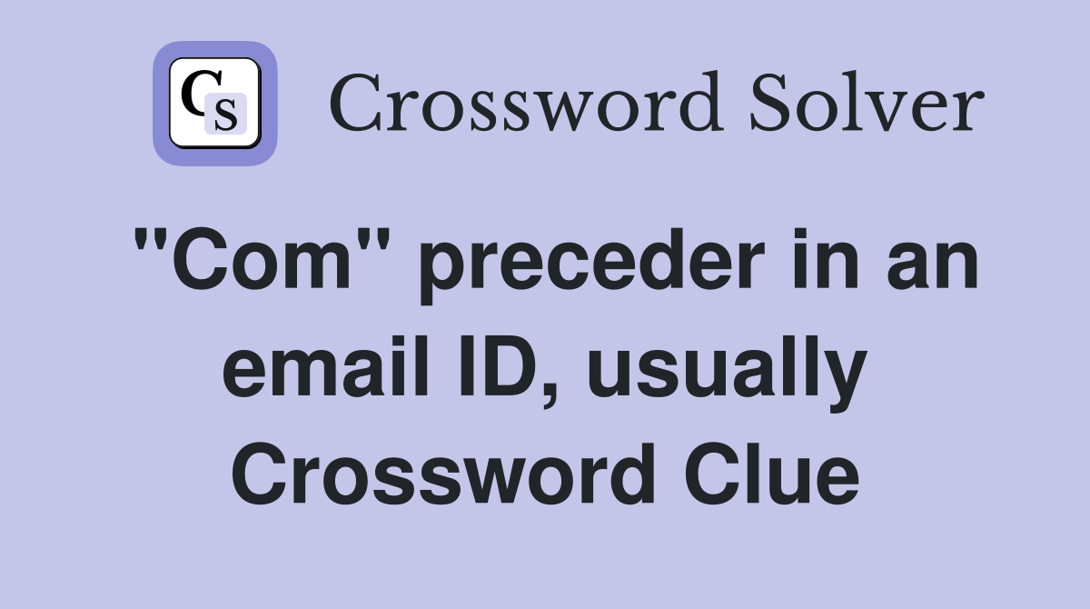 "Com" preceder in an email ID, usually Crossword Clue